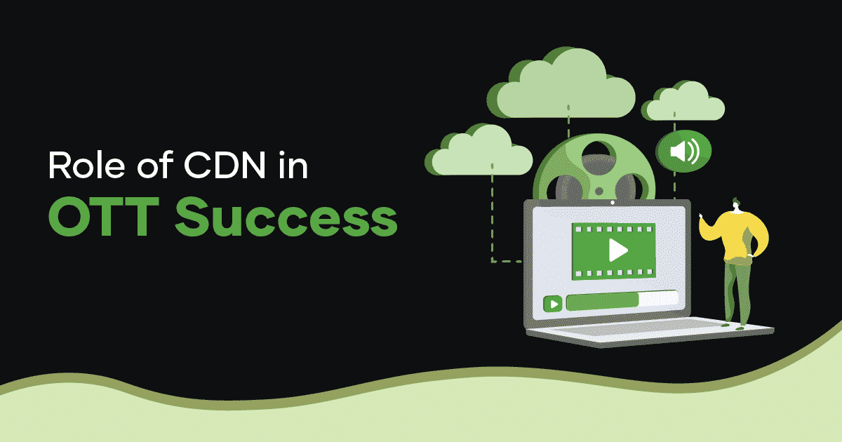 Role of CDN in OTT success
