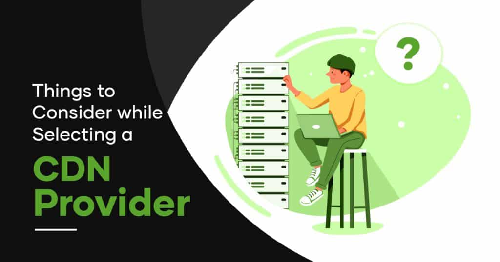 things to consider while selecting a CDN provider