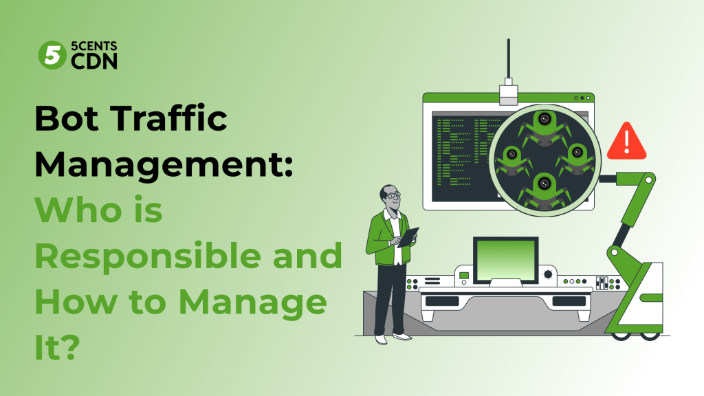 Bot Traffic Management: Who is Responsible and How to Manage it?