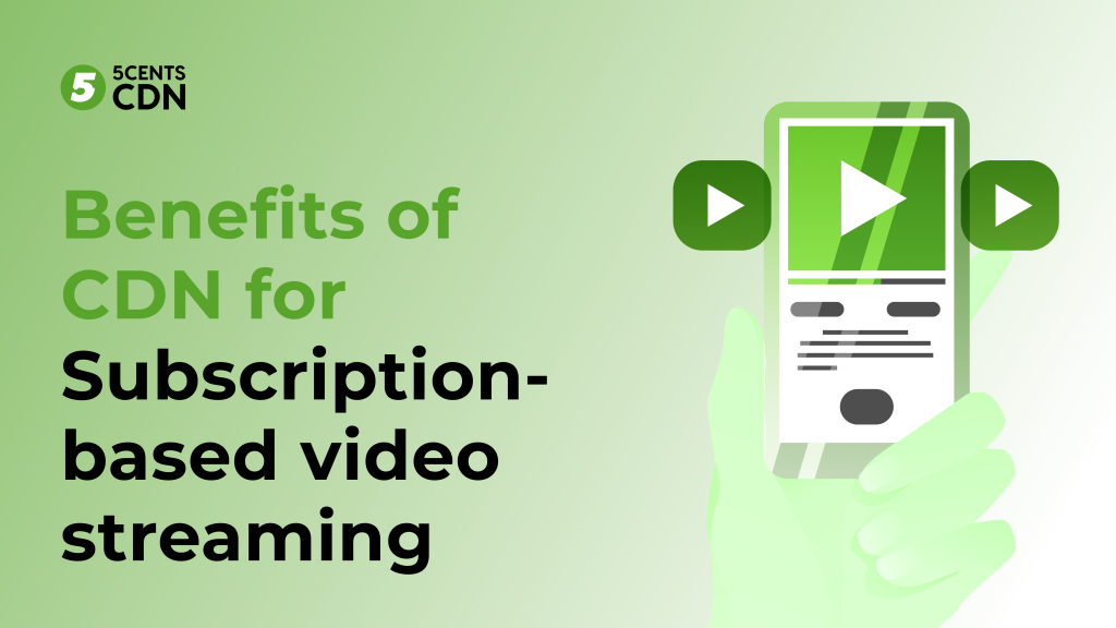 Benefits of CDN for subscription-based video streaming