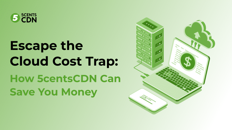 Escape the Cloud Cost Trap: How 5centsCDN Can Save You Money
