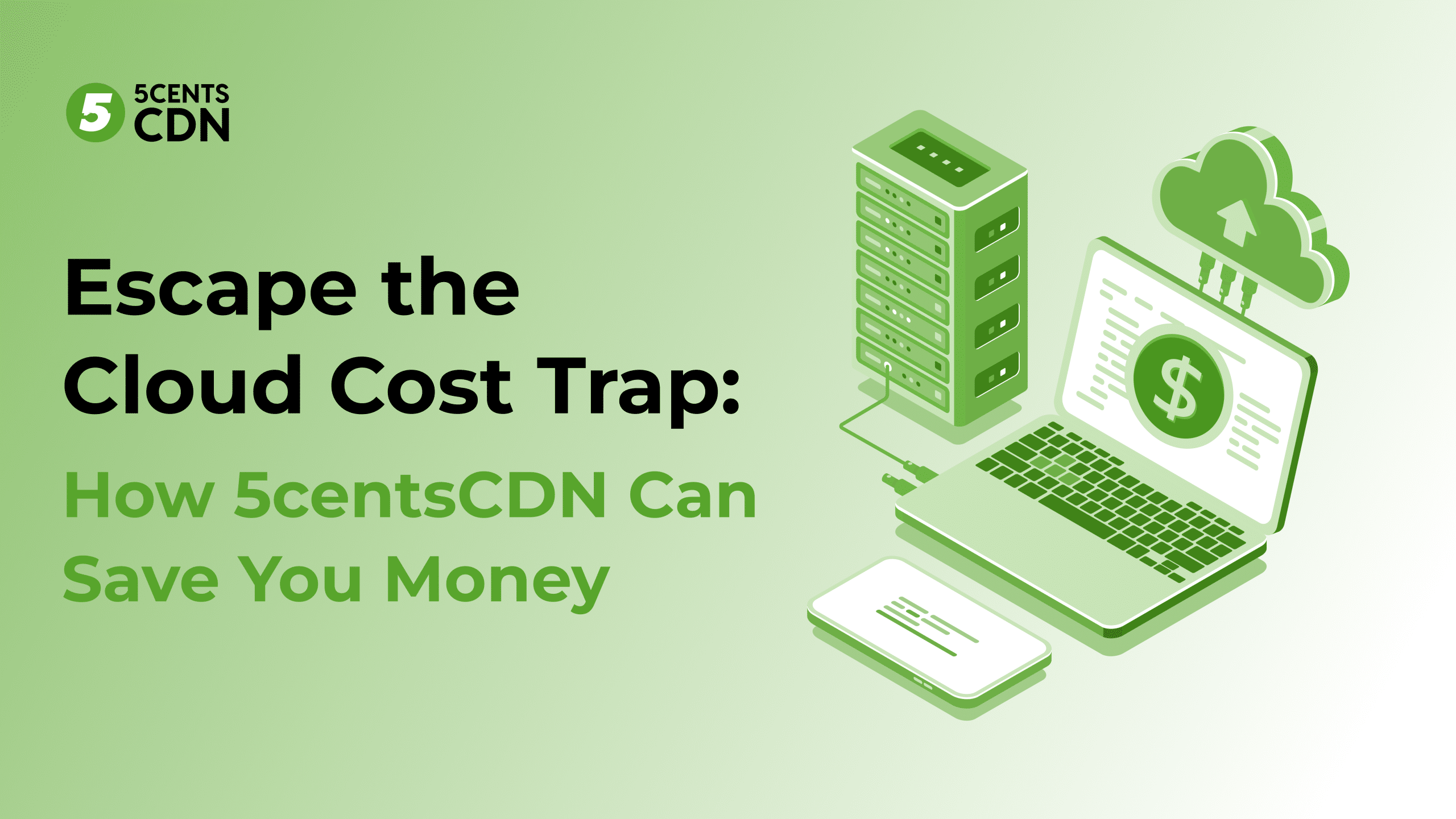 Escape the Cloud Cost Trap: How 5centsCDN Can Save You Money