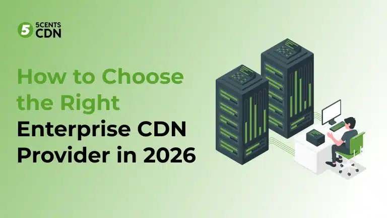 How to Choose the Right Enterprise CDN Provider in 2026