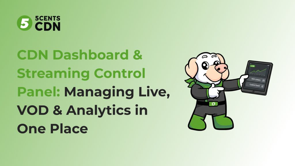 CDN Dashboard & Streaming Control Panel: Managing Live, VOD & Analytics in One Place