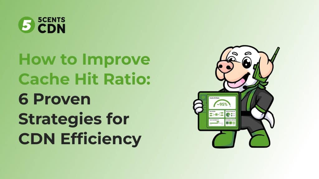How to Improve Cache Hit Ratio: 6 Proven Strategies for CDN Efficiency