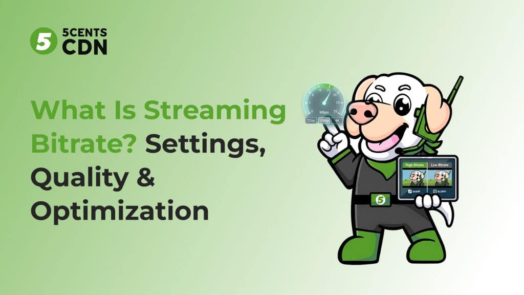 Streaming bitrate guide — video quality settings and optimization by 5centsCDN