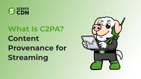 What Is C2PA? Content Provenance for Streaming
