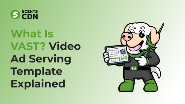 What is VAST — the Video Ad Serving Template explained