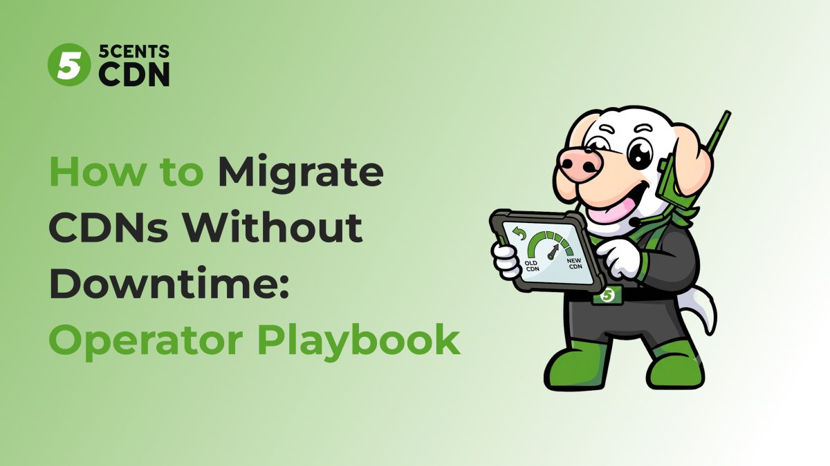 How to Migrate CDNs Without Downtime: Operator Playbook