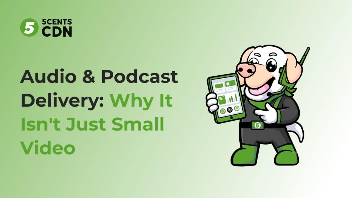 Audio & Podcast CDN Delivery: Why It Isn’t Just Small Video